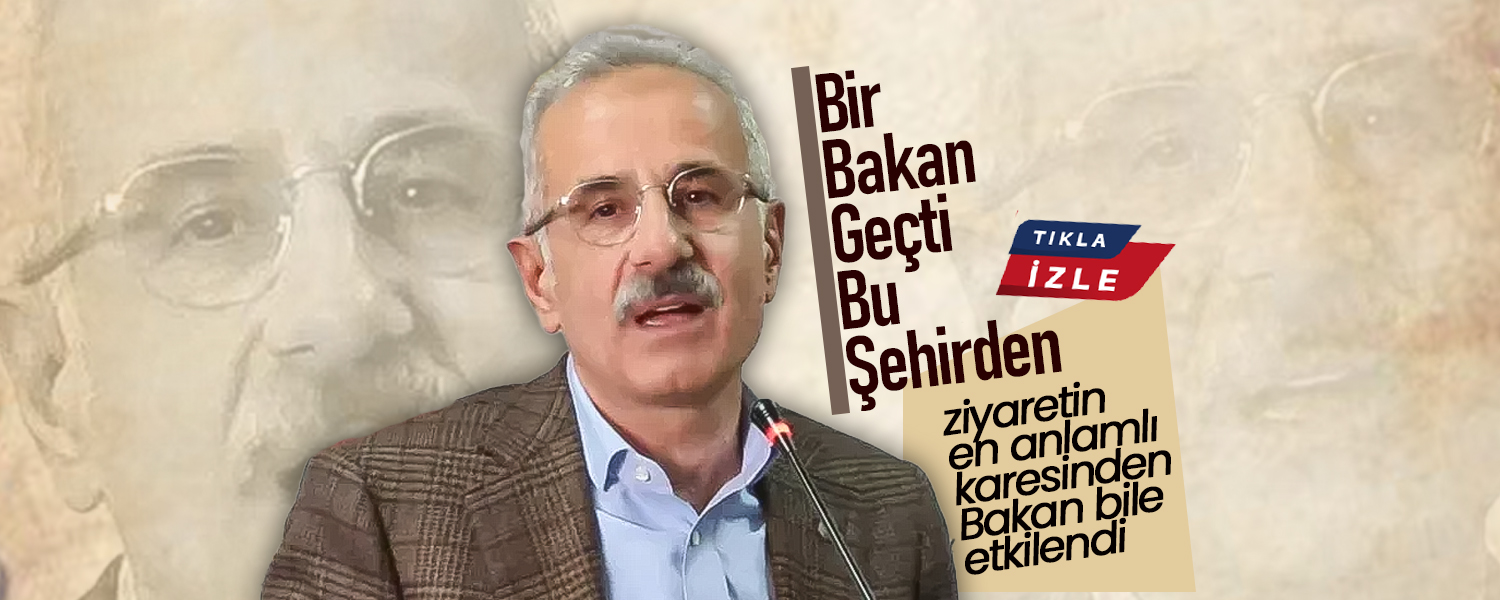 "Bir Bakan Geçti Bu Şehirden"