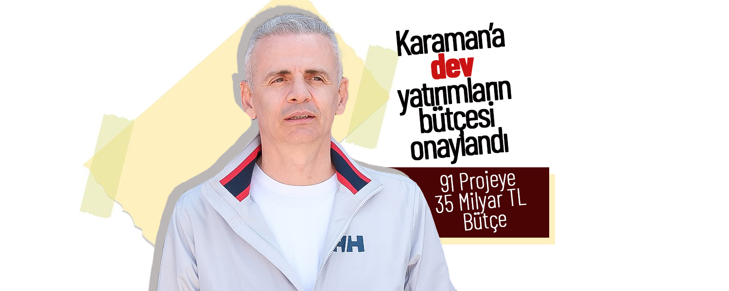 Karaman 2025’e Dev Yatırımlarla Hazırlanıyor