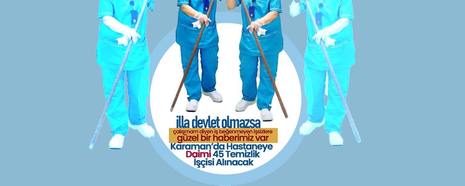 Karaman Hastanesine 45 Sürekli İşçi Kadrosu Alımı Yapılacak