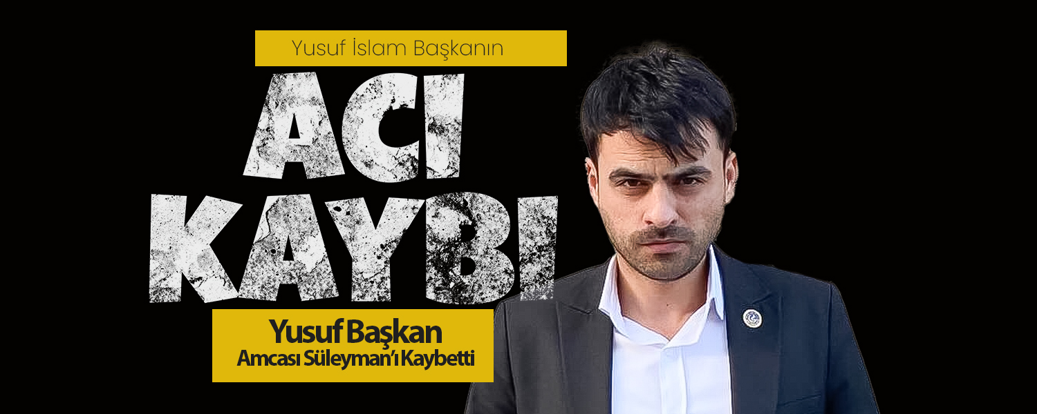 Yusuf İslam Başkanın Acı Kaybı