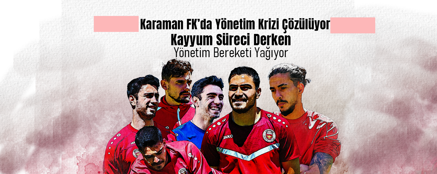 Karaman Fk'da Yönetim Krizi Çözülüyor mu ?