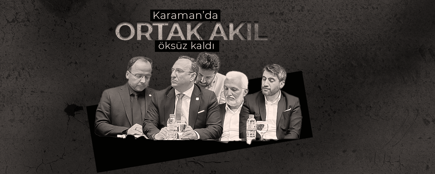Karaman'da Ortak Akıl Öksüz Kaldı