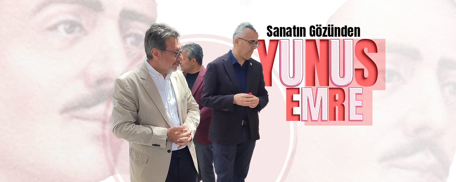 Sanatın Gözünden Yunus Emre Sergisi