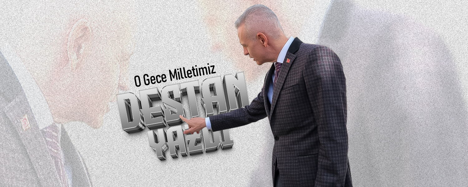 Çiçekli ; “O Gece Milletimiz Destan Yazdı”