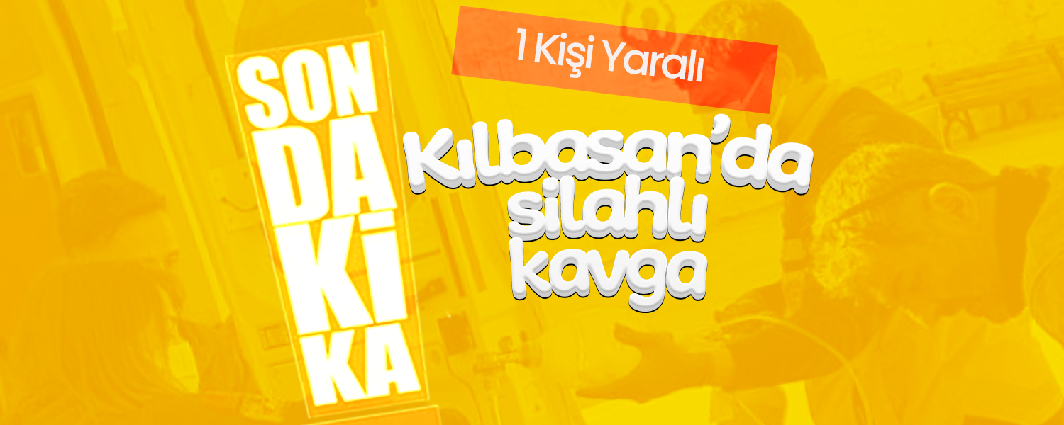 Kılbasan'da Silahlı Kavga; 1 Yaralı