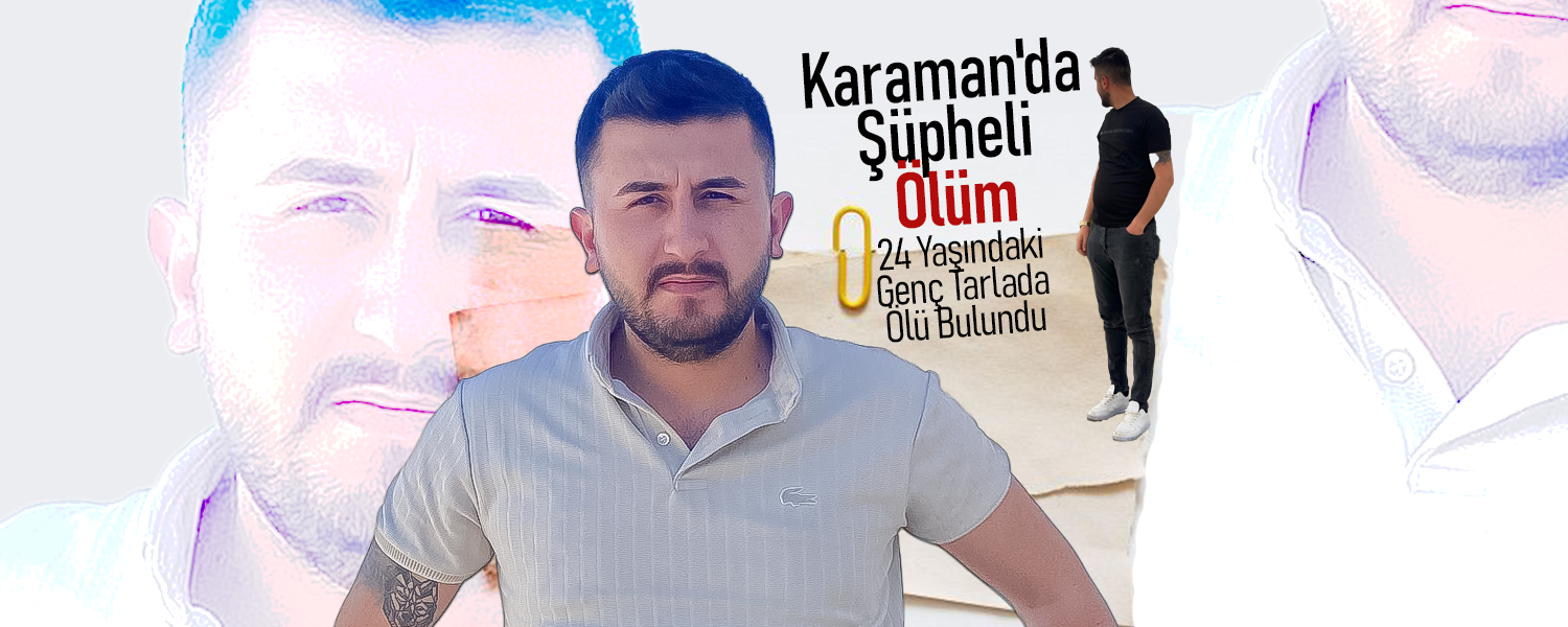 Karaman'da Şüpheli Ölüm !
