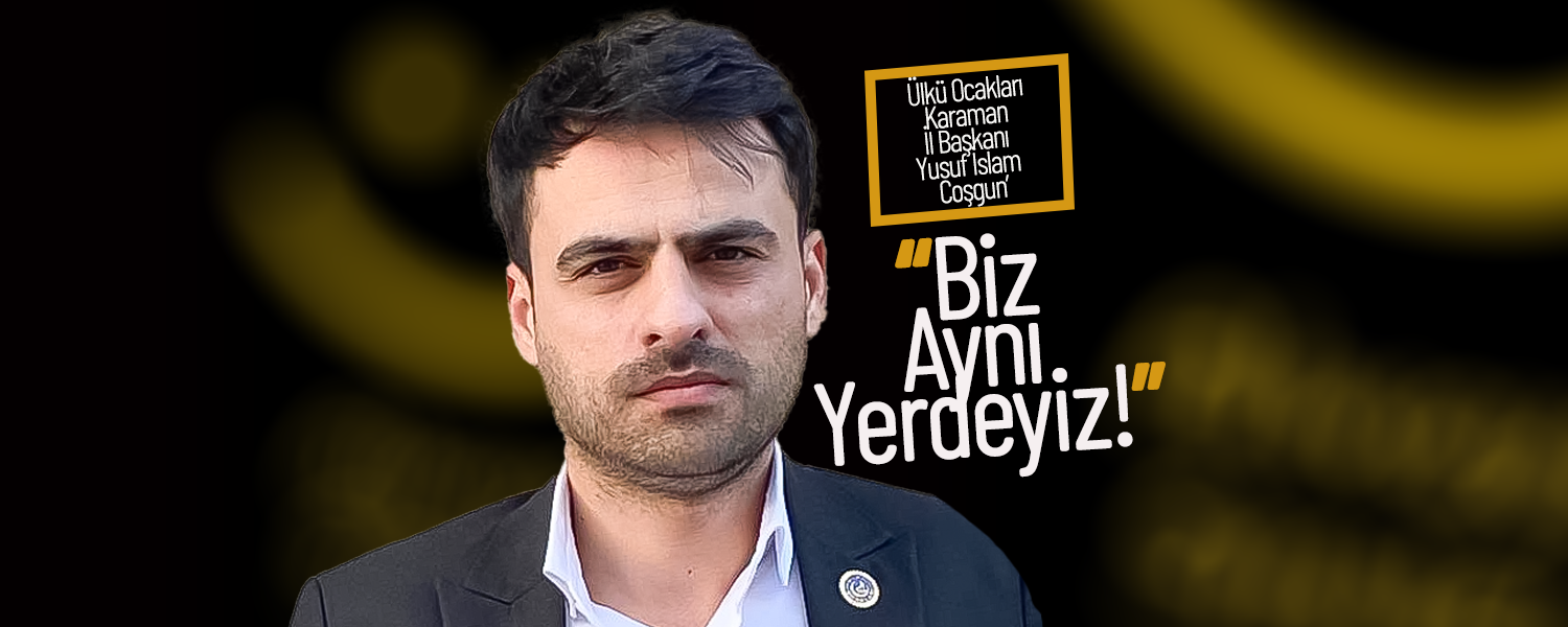Coşgun ; “Biz Aynı Yerdeyiz!”