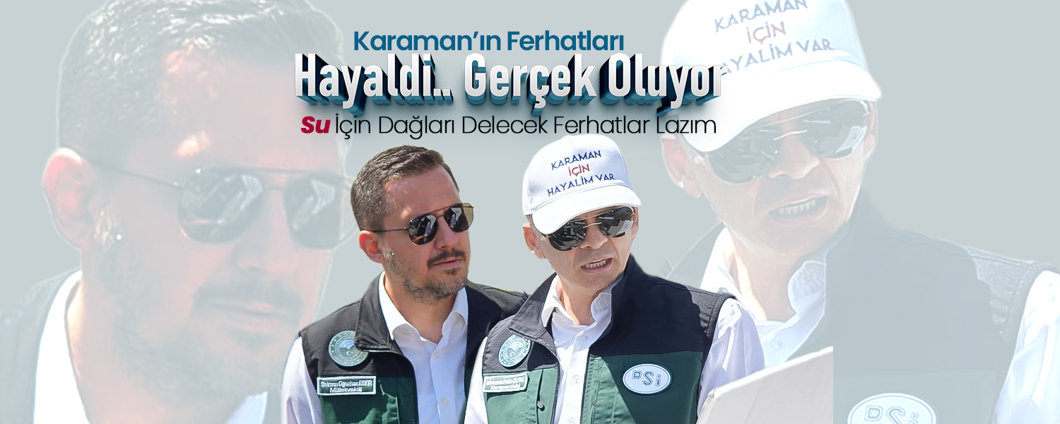 Karaman'ın Frhatları.. Hayaldi Gerçek Oluyor