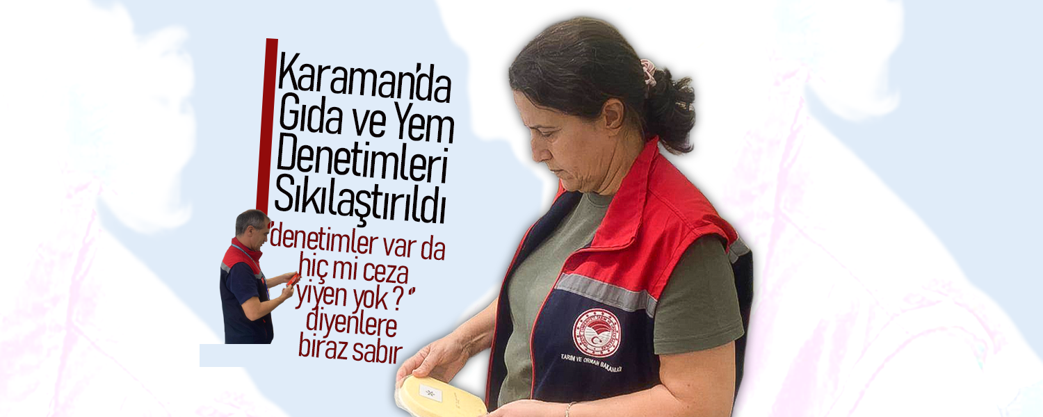 Karaman’da Gıda ve Yem Denetimleri Sıkılaştırıldı