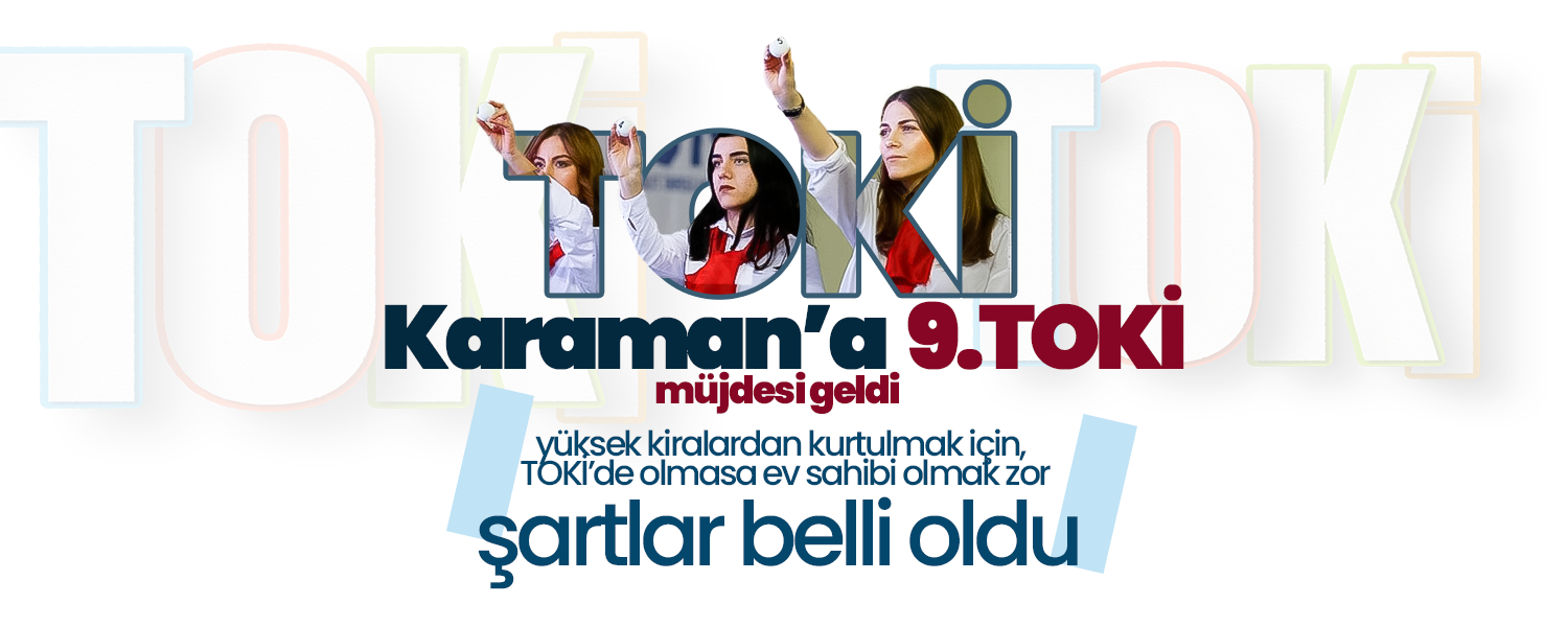 Karaman’a 9. TOKİ Müjdesi! Şartlar Belli Oldu
