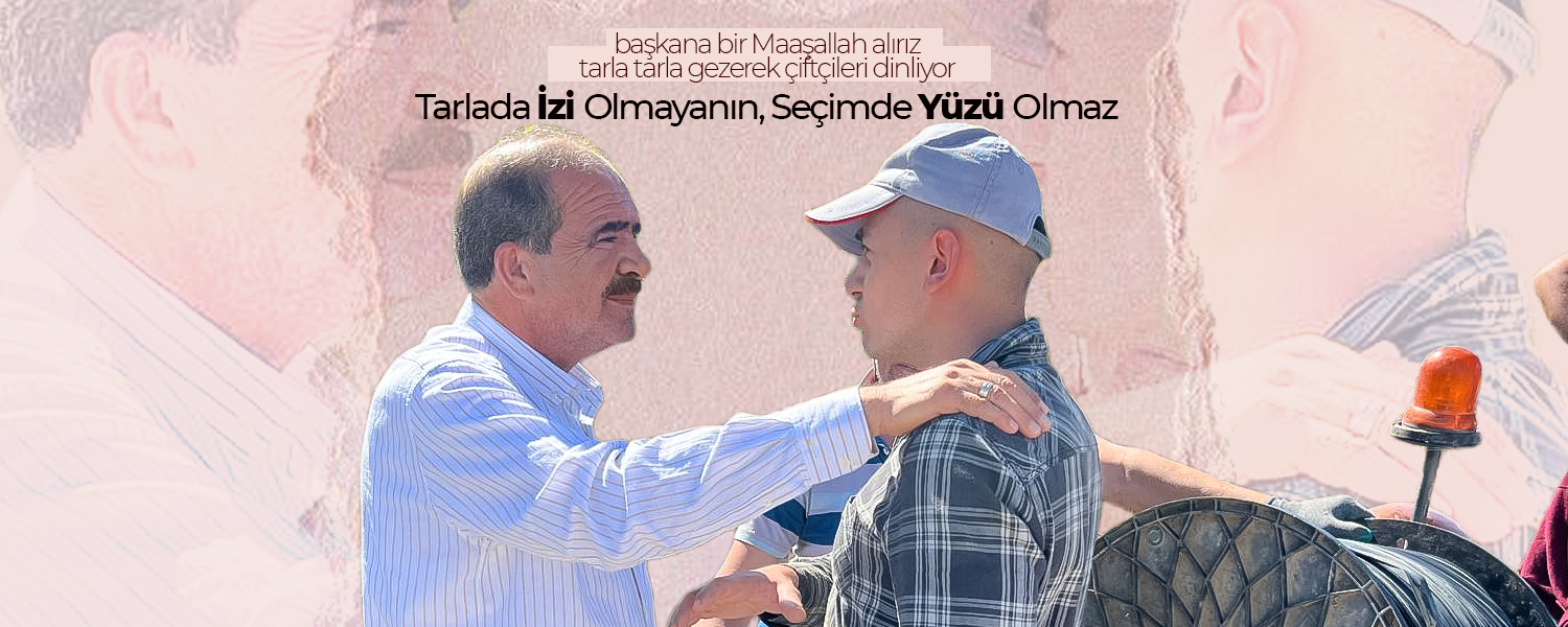 Tarlada İzi Olmayanın Seçimde Yüzü Olmaz