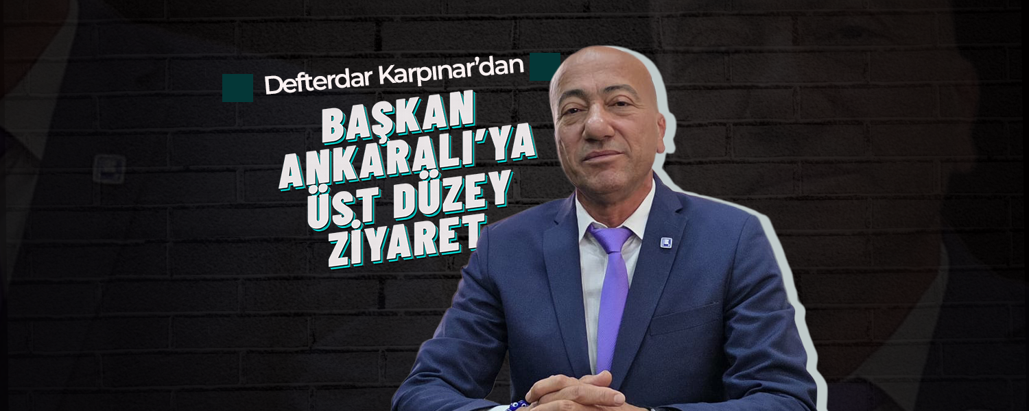 Defterdar Karpınar’dan Başkan Ankaralı’ya Üst Düzey Ziyaret