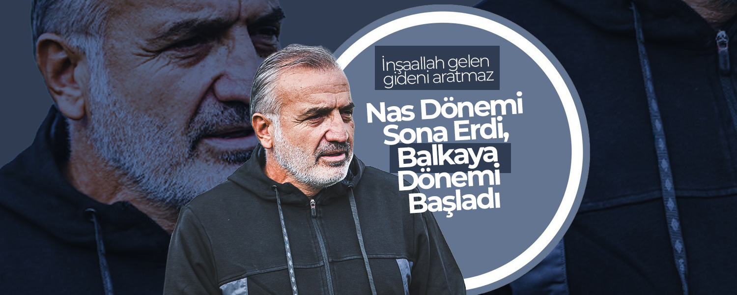 Nas Dönemi Sona Erdi, Balkaya Dönemi Başladı