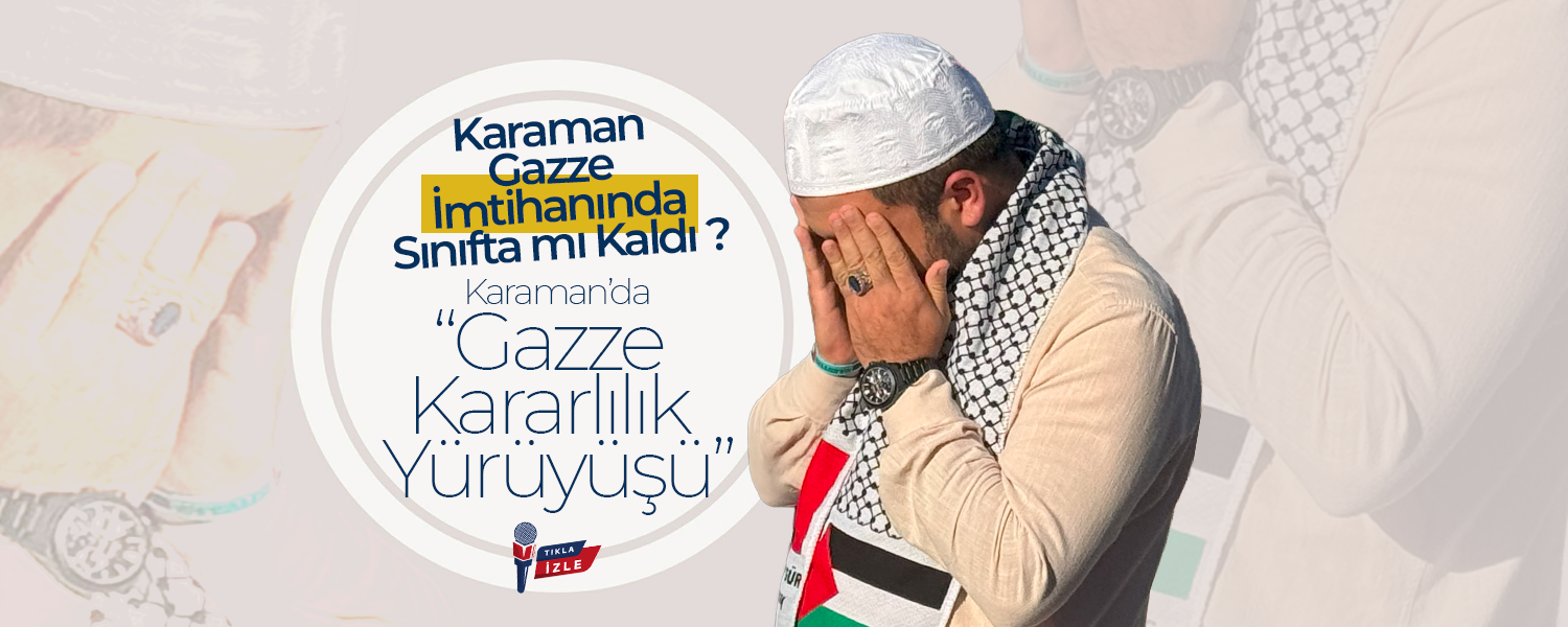Karaman, Gazze İmtihanında Sınıfta mı Kaldı ?