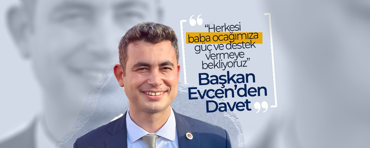 Evcen;“Herkesi Baba Ocağımıza Bekliyoruz”