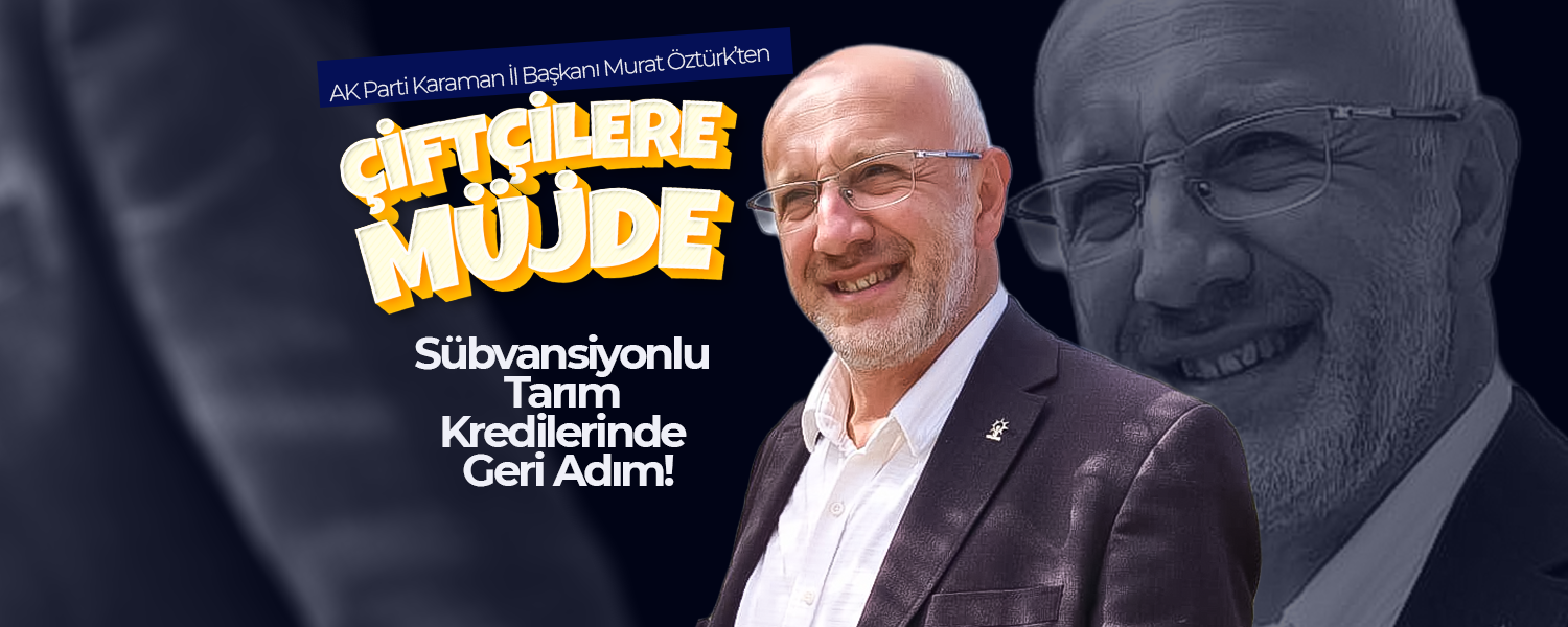 İl Başkanı Murat Öztürk’ten Çiftçilere Müjde