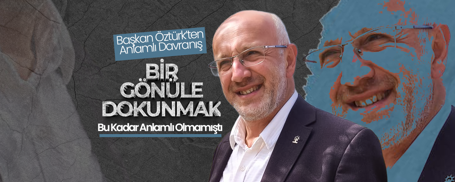 Başkan Öztürk, Gönüllere Dokunmaya Devam Ediyor