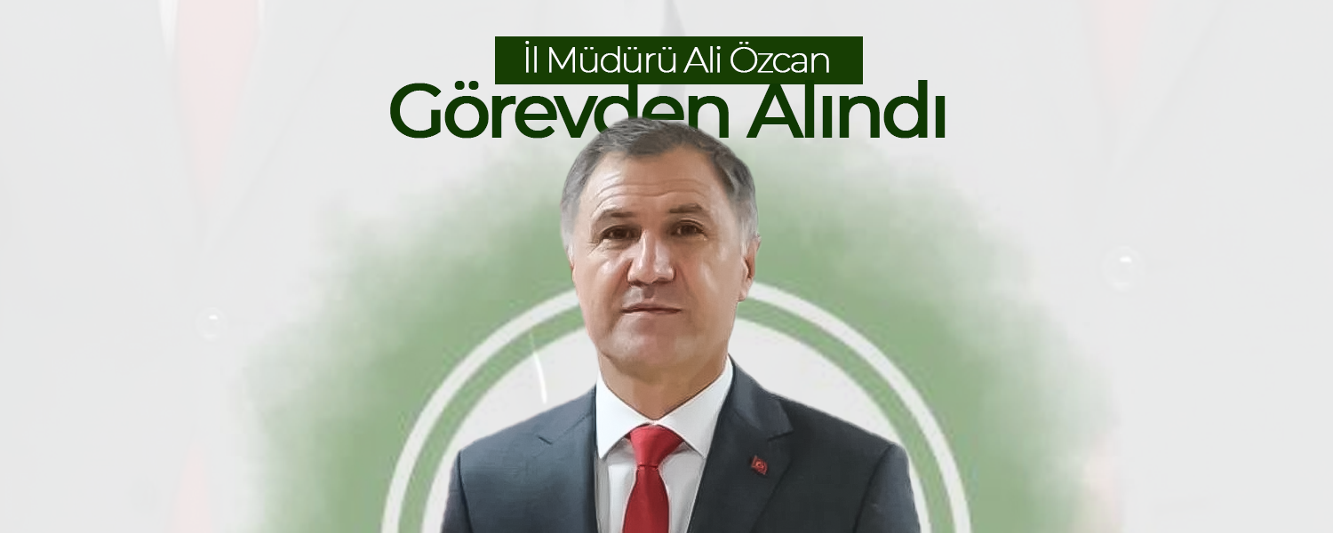 İl Müdürü Kararname ile Görevden Alındı