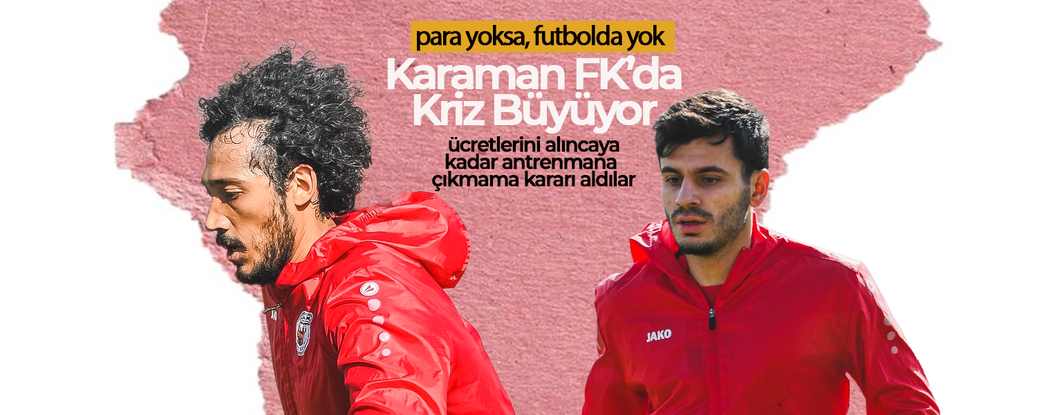 Karaman FK’da Kriz Büyüyor