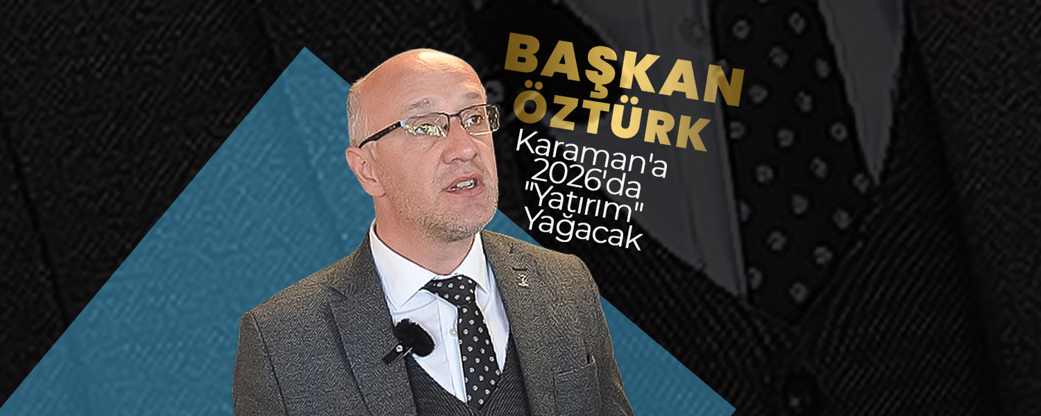 Karaman'a 2026'da "Yatırım" Yağacak