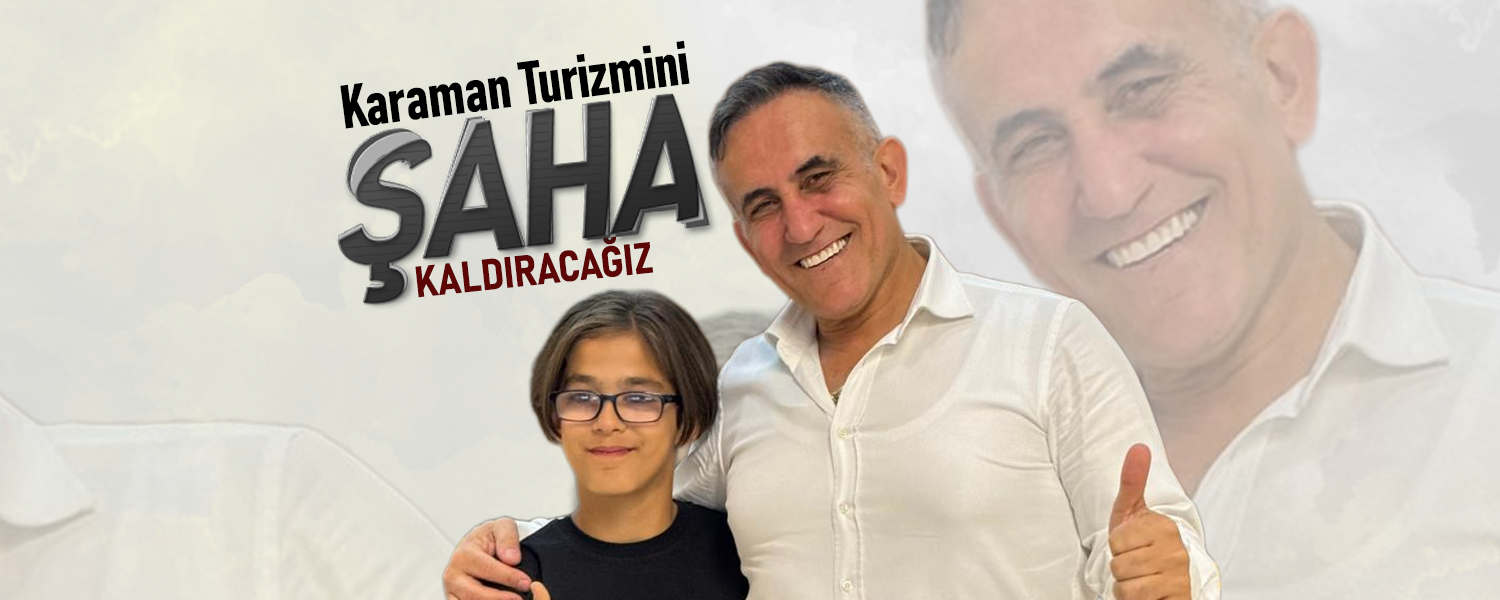 Karaman Turizmini Şaha Kaldıracağız