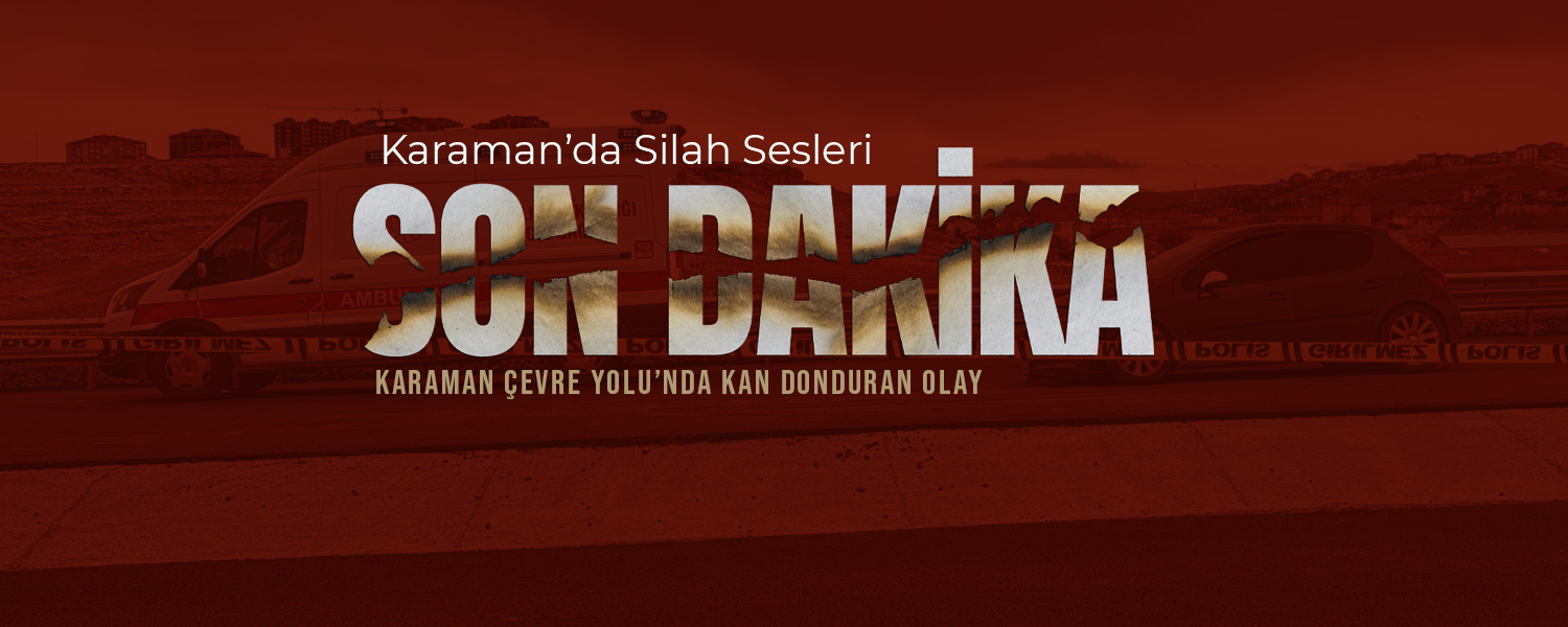 Karaman Çevre Yolu’nda Kan Donduran Olay