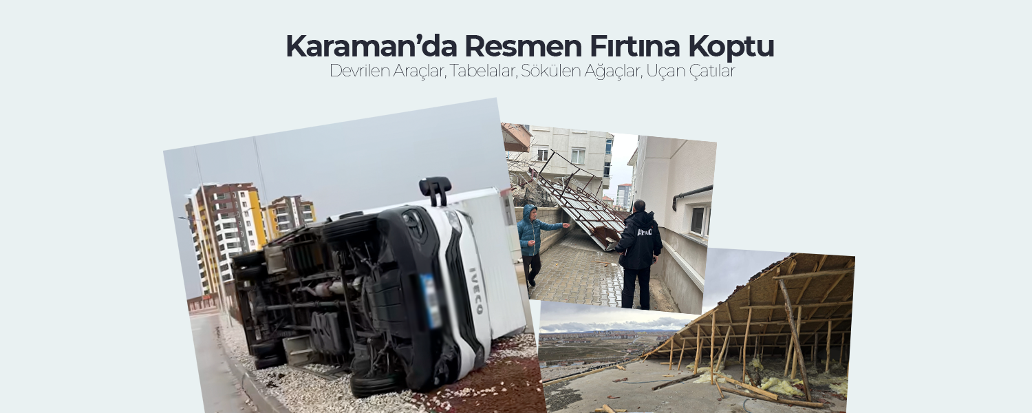 Karaman’da Resmen Fırtına Koptu