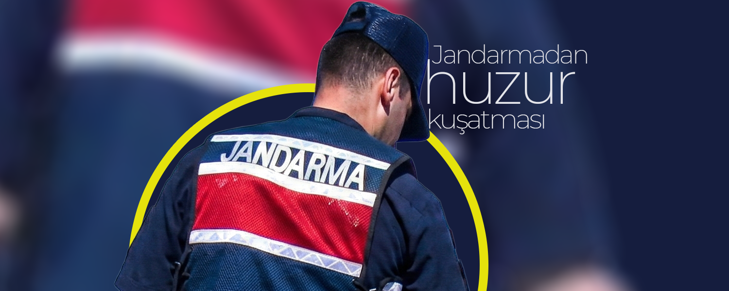 Jandarma’dan "Huzur" Kuşatması