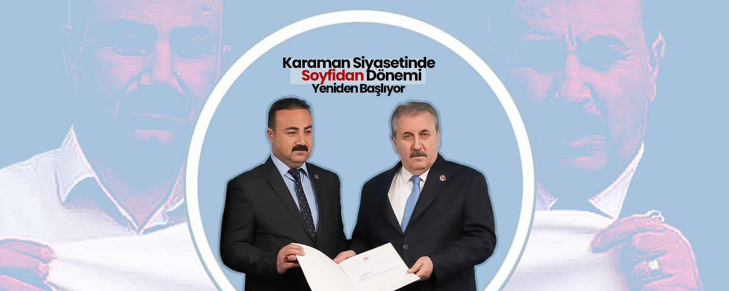 Karaman Siyasetinde Soyfidan Dönemi Yeniden Başlıyor