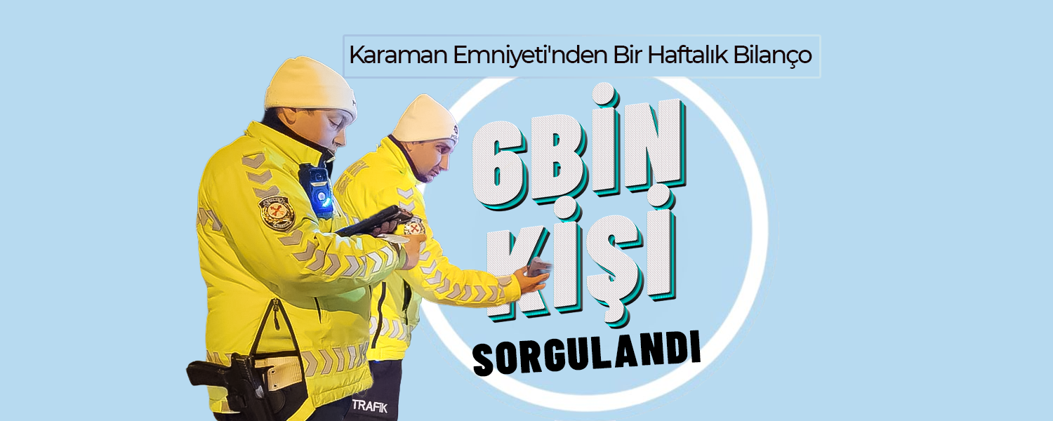 Karaman Emniyeti'nden Bir Haftalık Bilanço