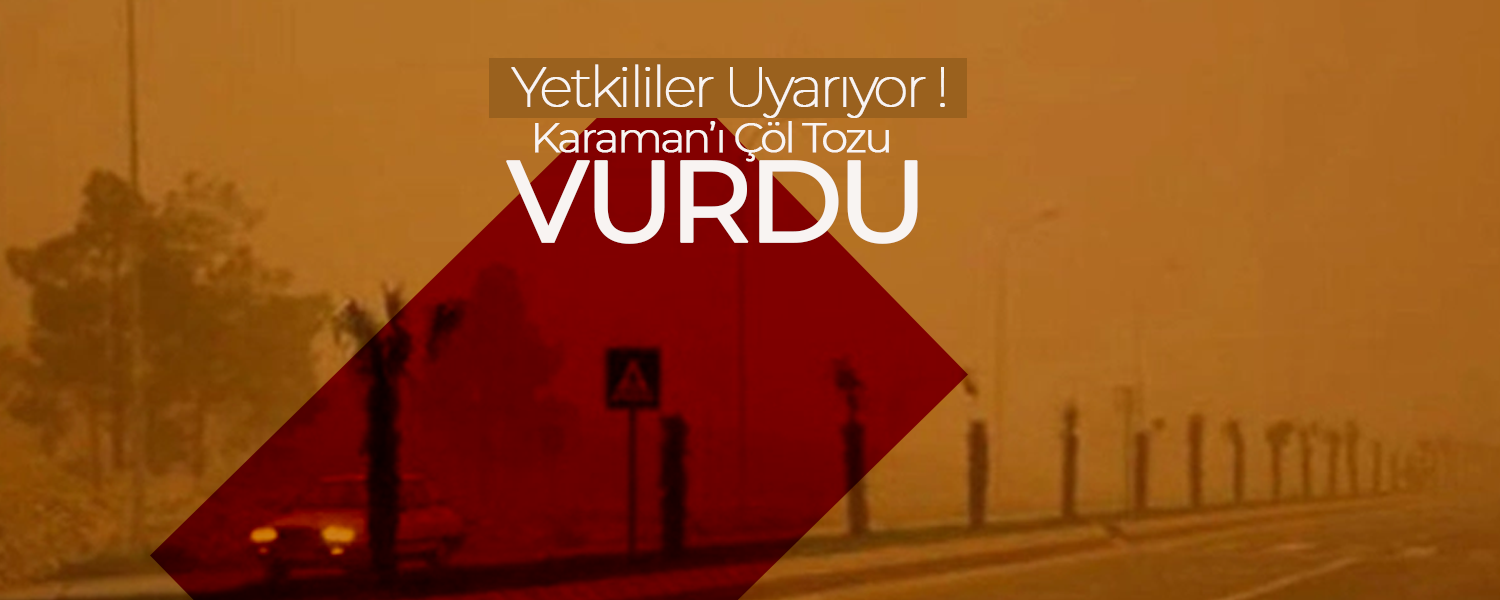 Karaman'ı Çöl Tozu Vurdu