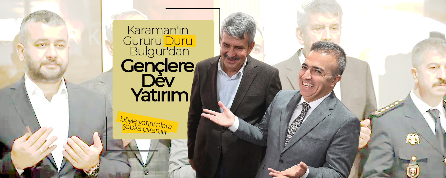 Karaman'ın Gururu Duru Bulgur'dan Gençlere Dev Yatırım