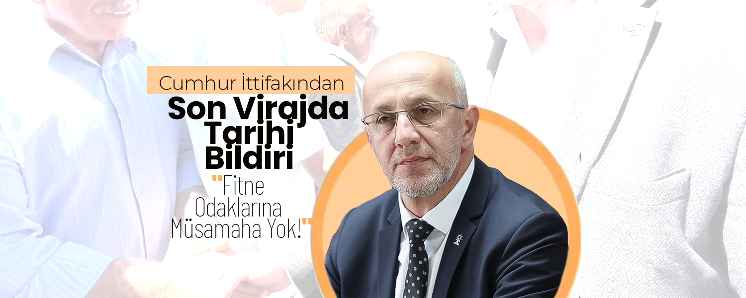 Cumhur İttifakından Tarihi Bildiri; "Fitne Odaklarına Müsamaha Yok!"