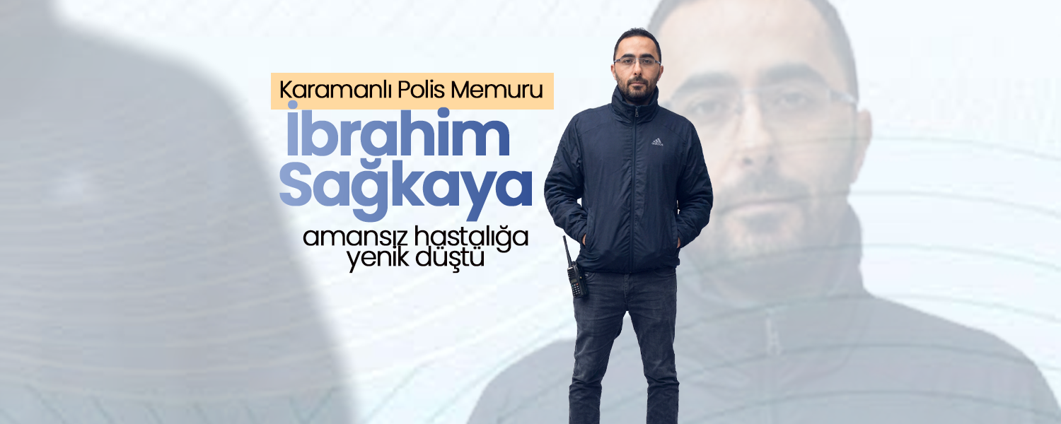 Karamanlı Polis Amansız Hastalığa Yenik Düştü