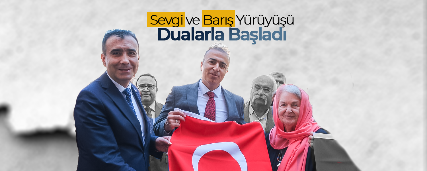 Sevgi ve Barış Yürüyüşü Dualarla Başladı