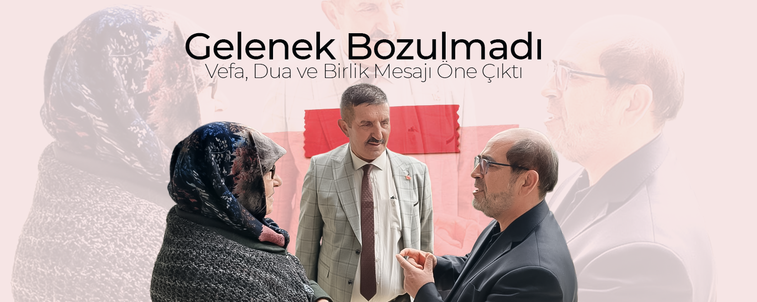 Gelenek Bozulmadı; Vefa, Dua ve Birlik Mesajı Öne Çıktı