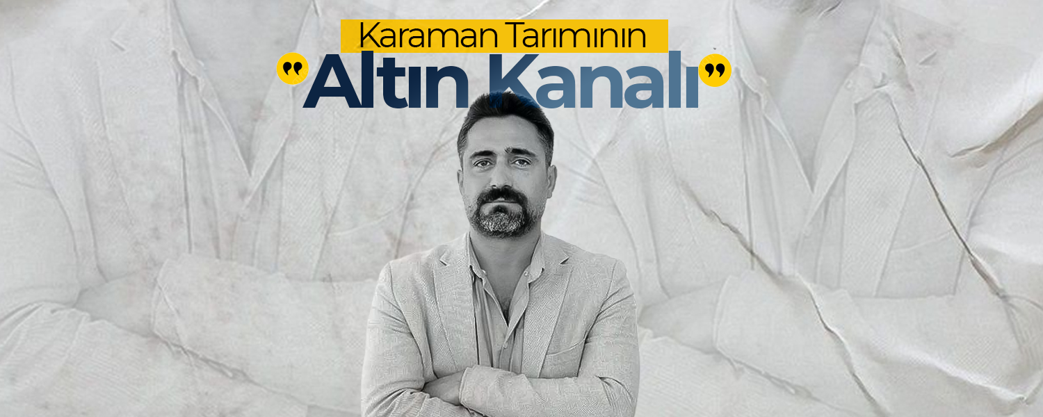 Karaman Tarımının "Altın Kanalı"