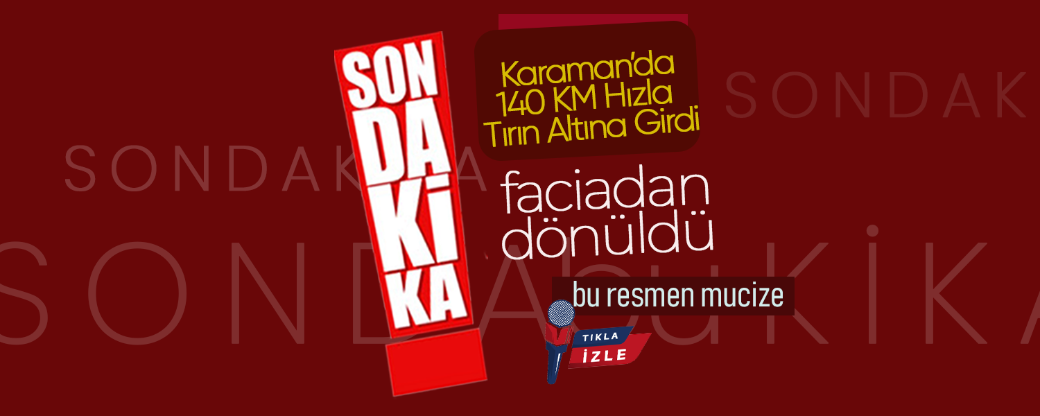 Karaman'da 140 KM Hızla Tırın Altına Girdi