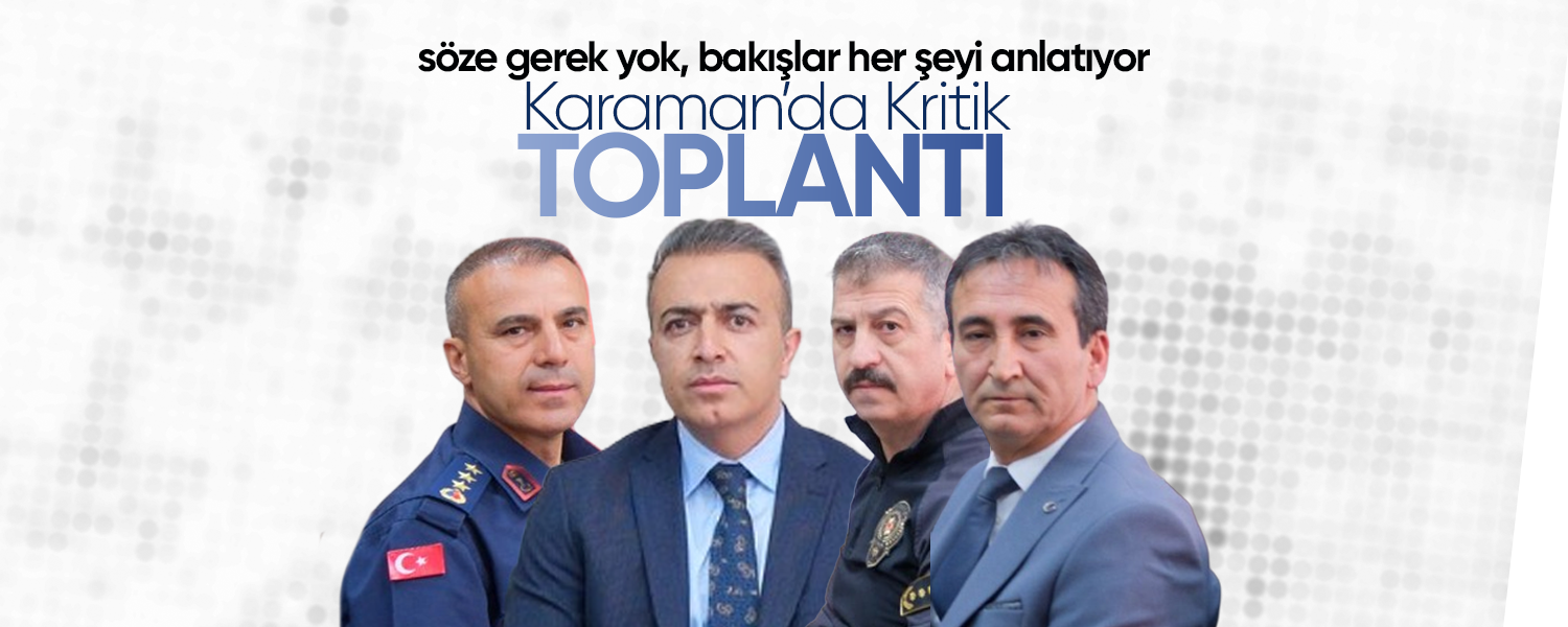 Karaman'da Kritik Toplantı