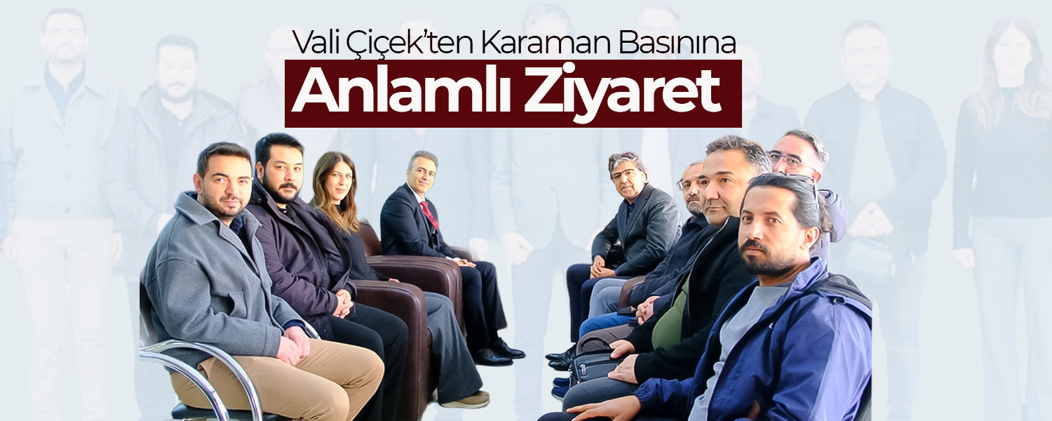 Vali Çiçek’ten Karaman Basınına Anlamlı Ziyaret
