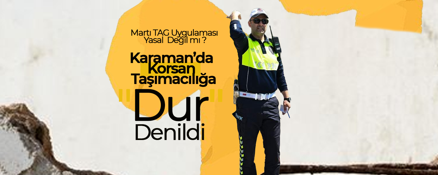 Karaman’da Korsan Taşımacılığa "Dur" Denildi