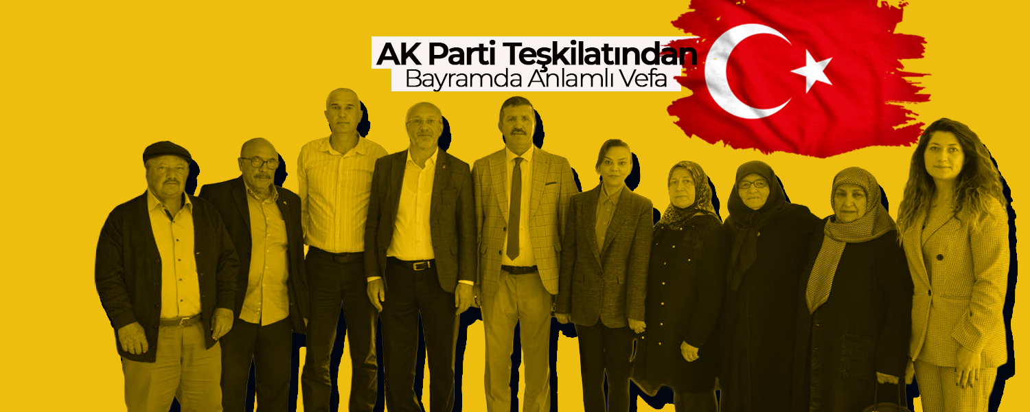 AK Parti Teşkilatından Bayramda Anlamlı Vefa