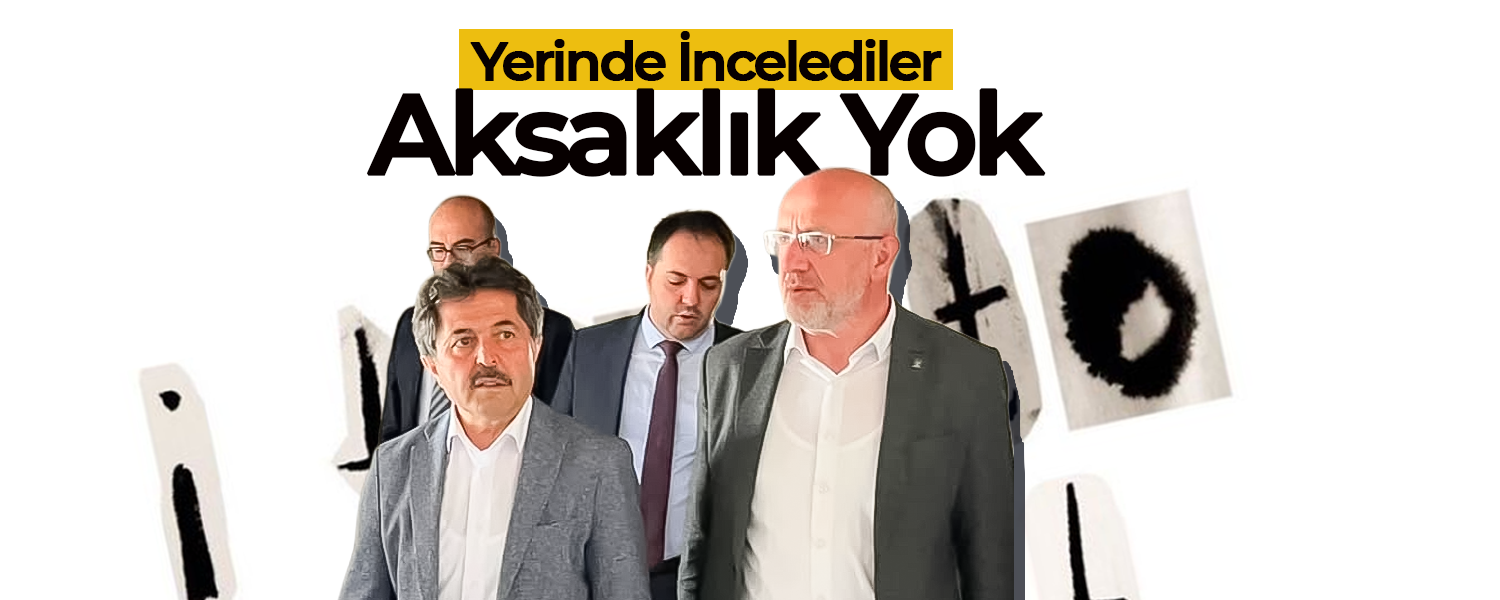 Yerinde İncelediler: ''Aksaklık Yok''