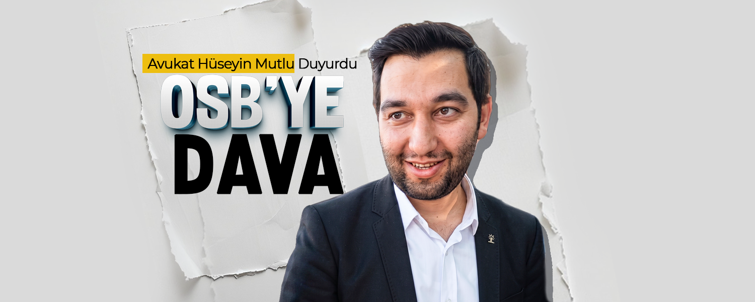 Avukat Hüseyin Mutlu Duyurdu: OSB'ye Dava