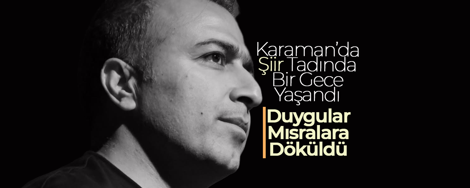Karaman'da 'ŞİİR' Tadında Bir Gece Yaşandı