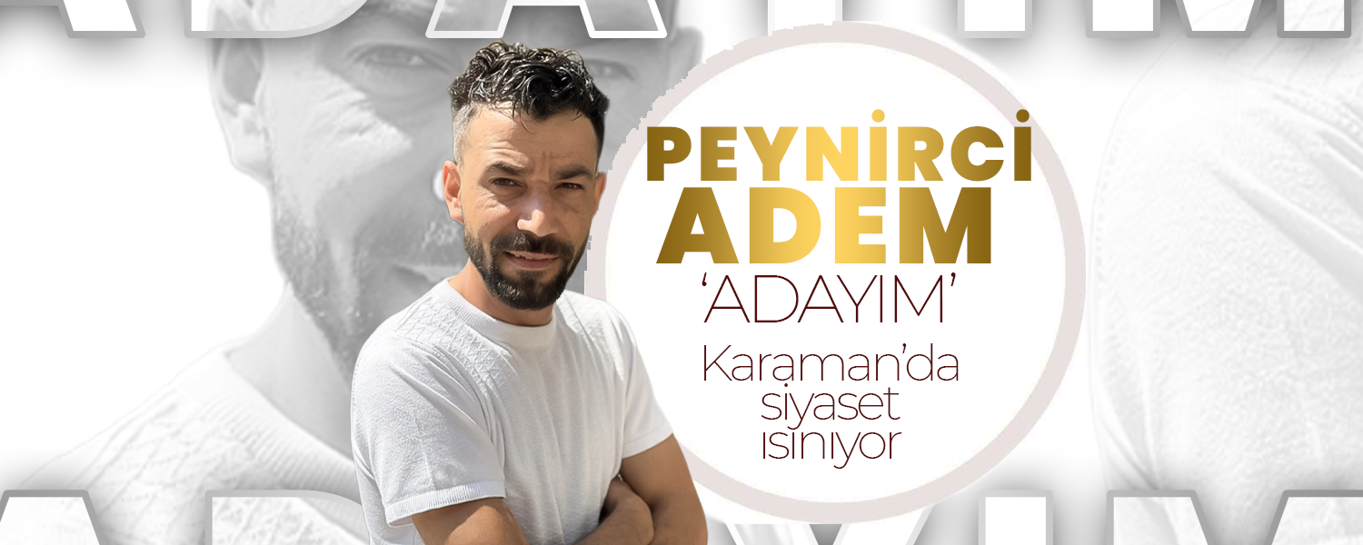 "Peynirci Adem" Adaylığını Açıkladı