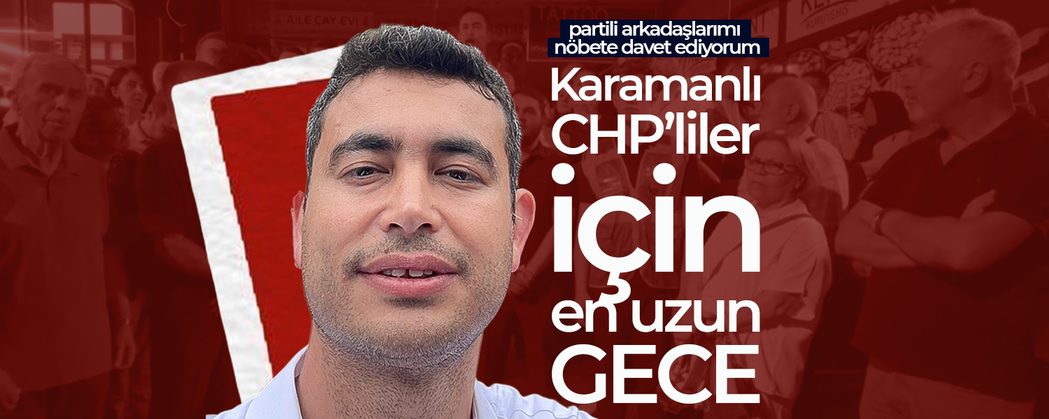 Karamanlı CHP'liler İçin En Uzun Gece