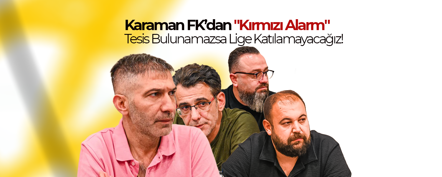 Karaman FK’dan "Kırmızı Alarm"