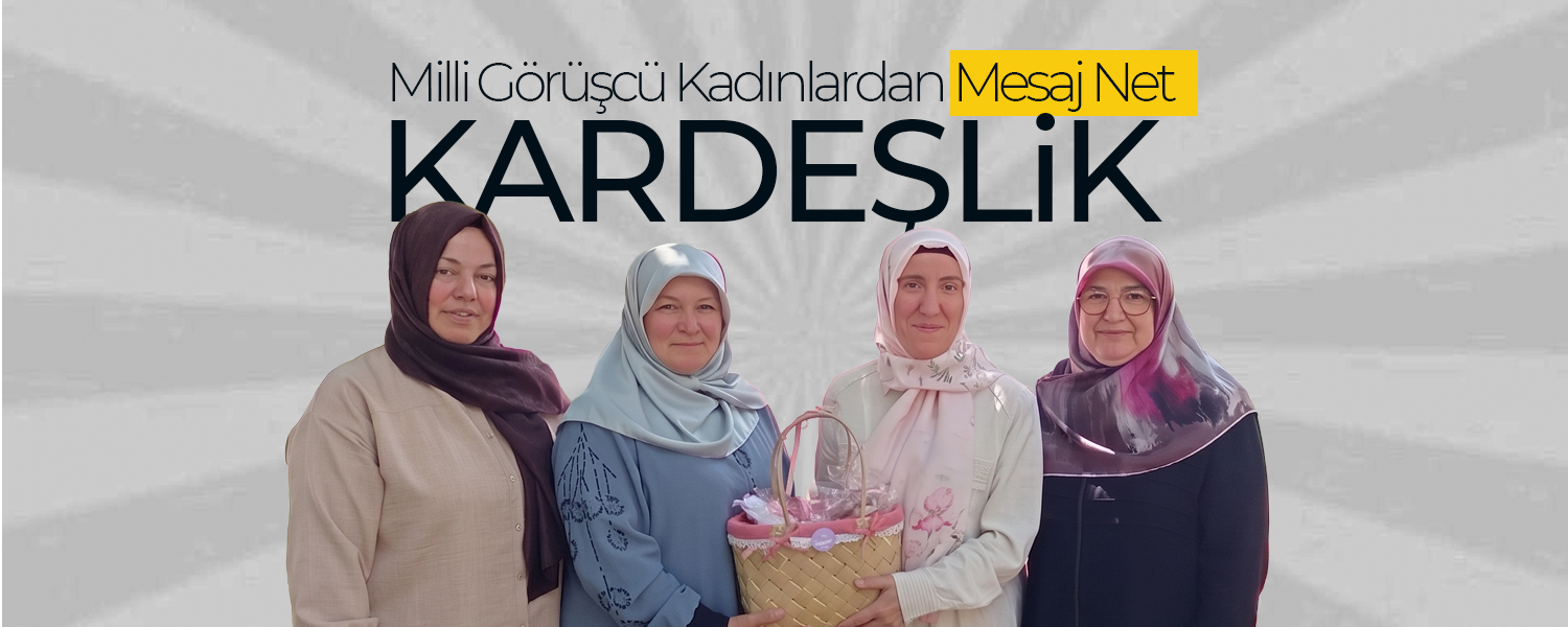 Milli Görüşçü Kadınlardan Mesaj Net