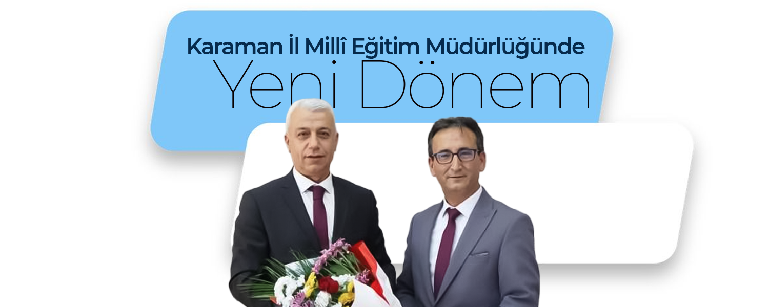 Karaman İl Millî Eğitim Müdürlüğünde Yeni Dönem